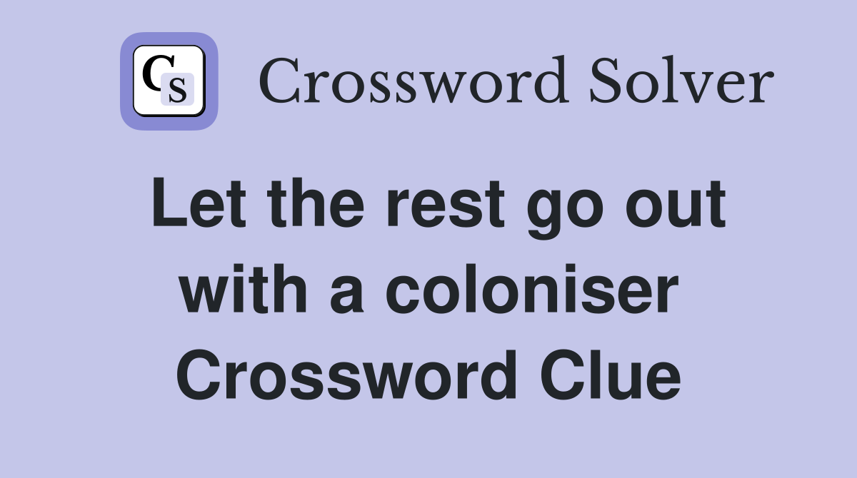 Let the rest go out with a coloniser Crossword Clue