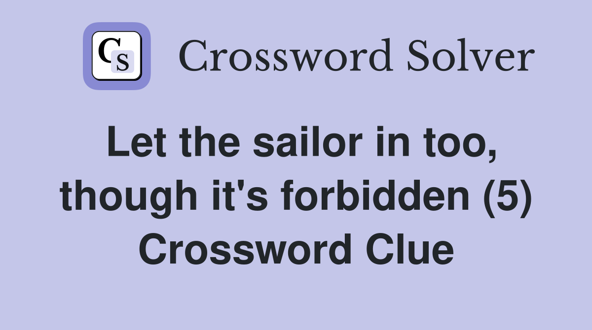 Let the sailor in too, though it's forbidden (5) Crossword Clue