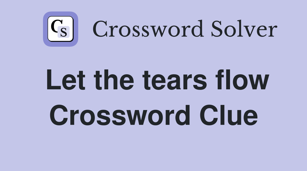 Let the tears flow Crossword Clue