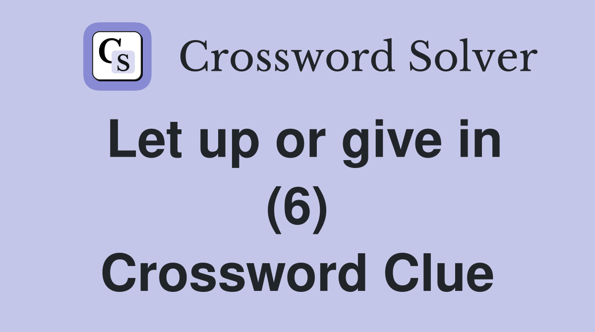 Let up or give in (6) Crossword Clue