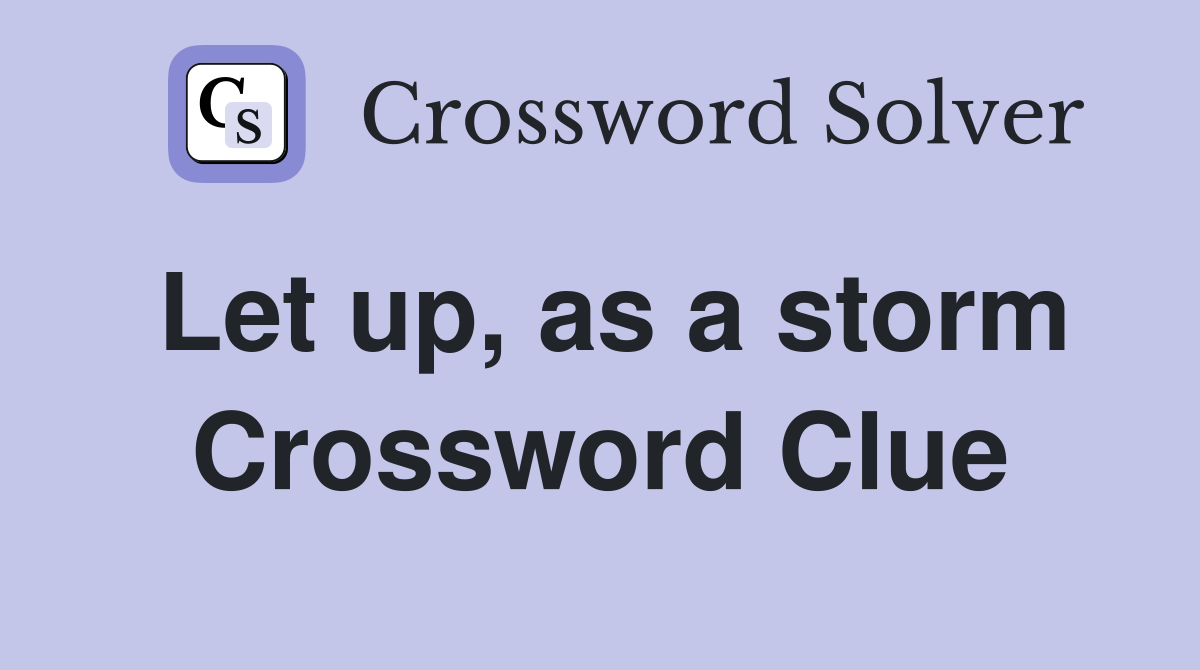 Let up, as a storm Crossword Clue