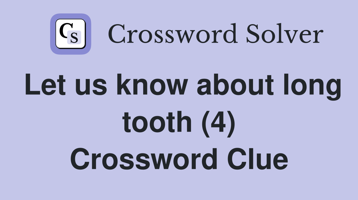Let us know about long tooth (4) Crossword Clue