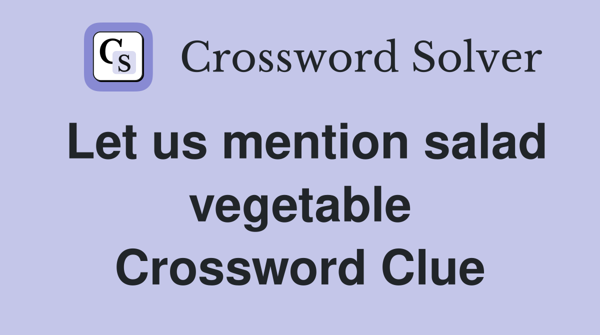 Let us mention salad vegetable Crossword Clue