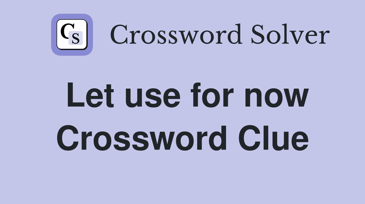 Let use for now Crossword Clue