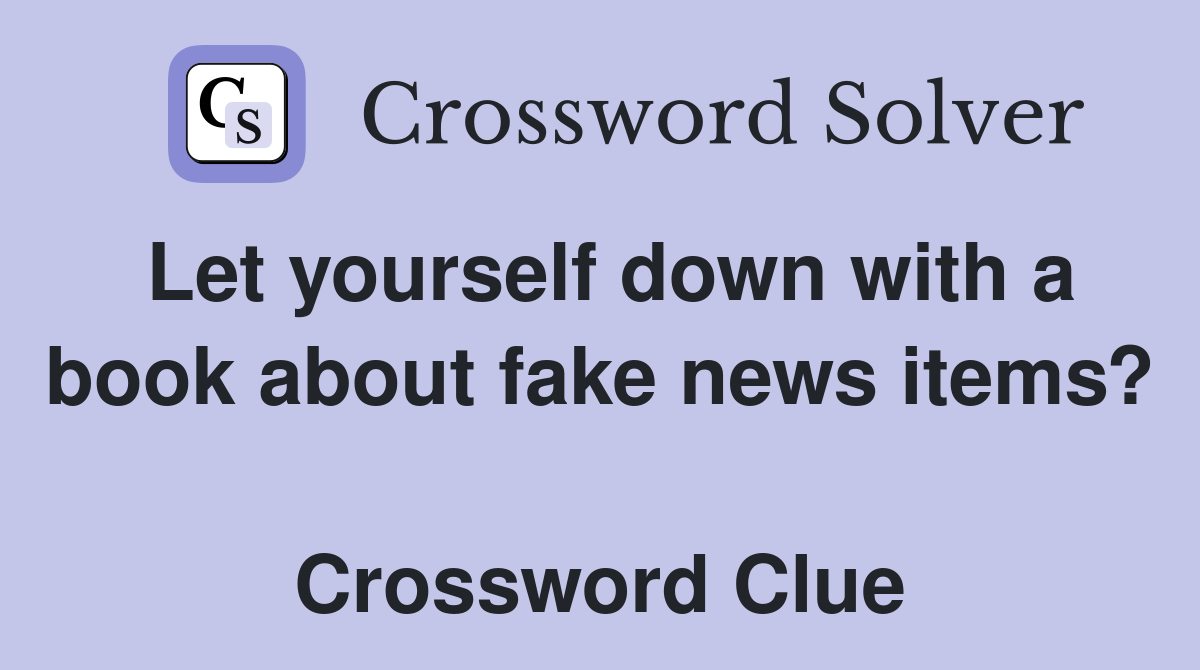 Let yourself down with a book about fake news items?  Crossword Clue