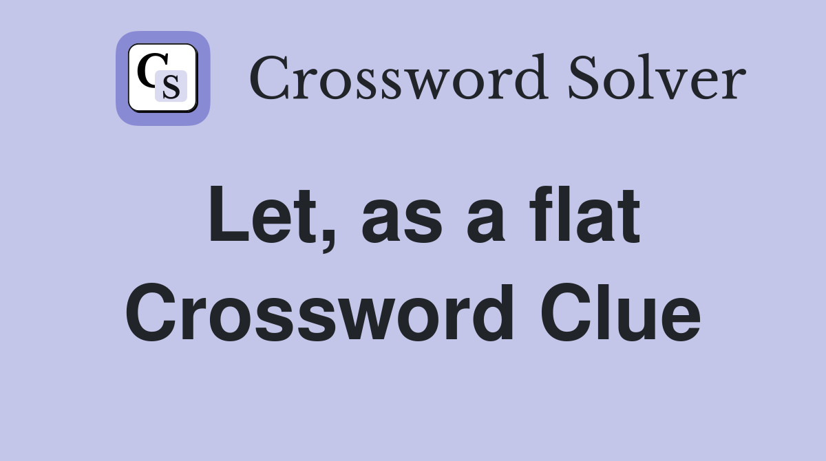 Let, as a flat Crossword Clue