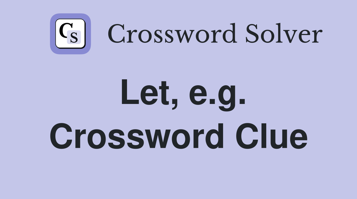 Let, e.g. Crossword Clue