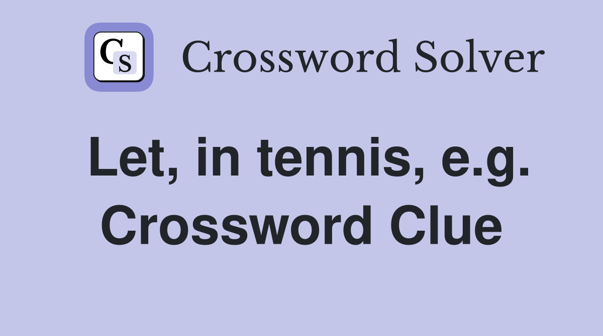 Let, in tennis, e.g. Crossword Clue