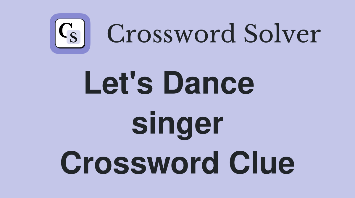 Let's Dance    singer Crossword Clue