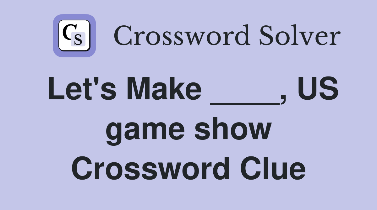 Let's Make ____, US game show Crossword Clue