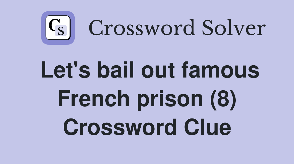 Let's bail out famous French prison (8) Crossword Clue