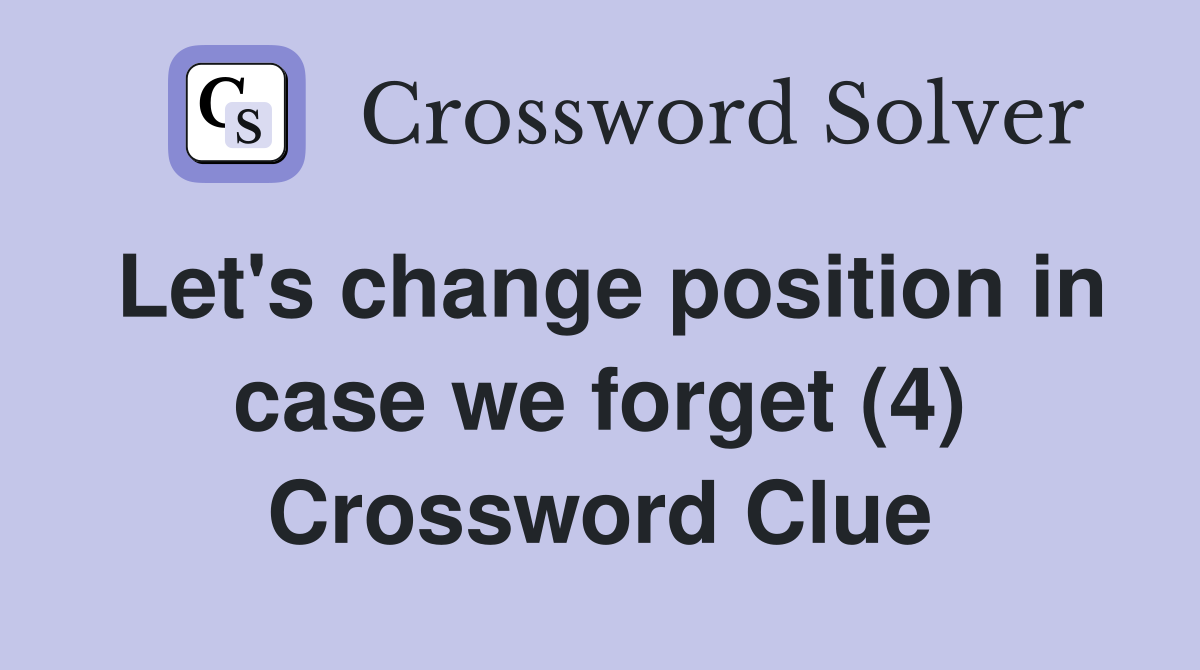 Let's change position in case we forget (4) Crossword Clue