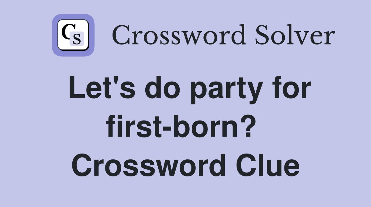Let's do party for first-born?  Crossword Clue