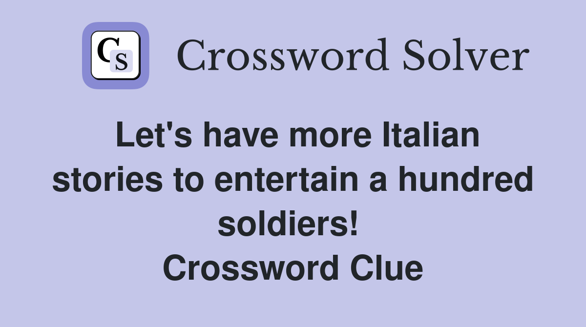 Let's have more Italian stories to entertain a hundred soldiers!  Crossword Clue