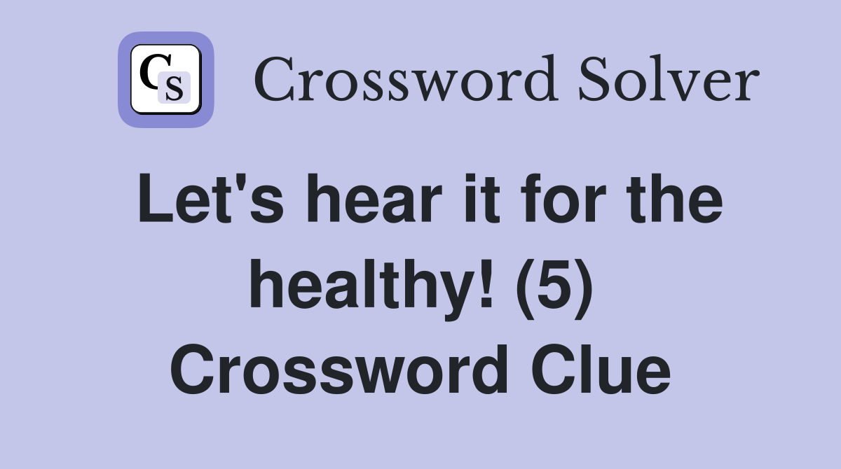 Let's hear it for the healthy! (5) Crossword Clue