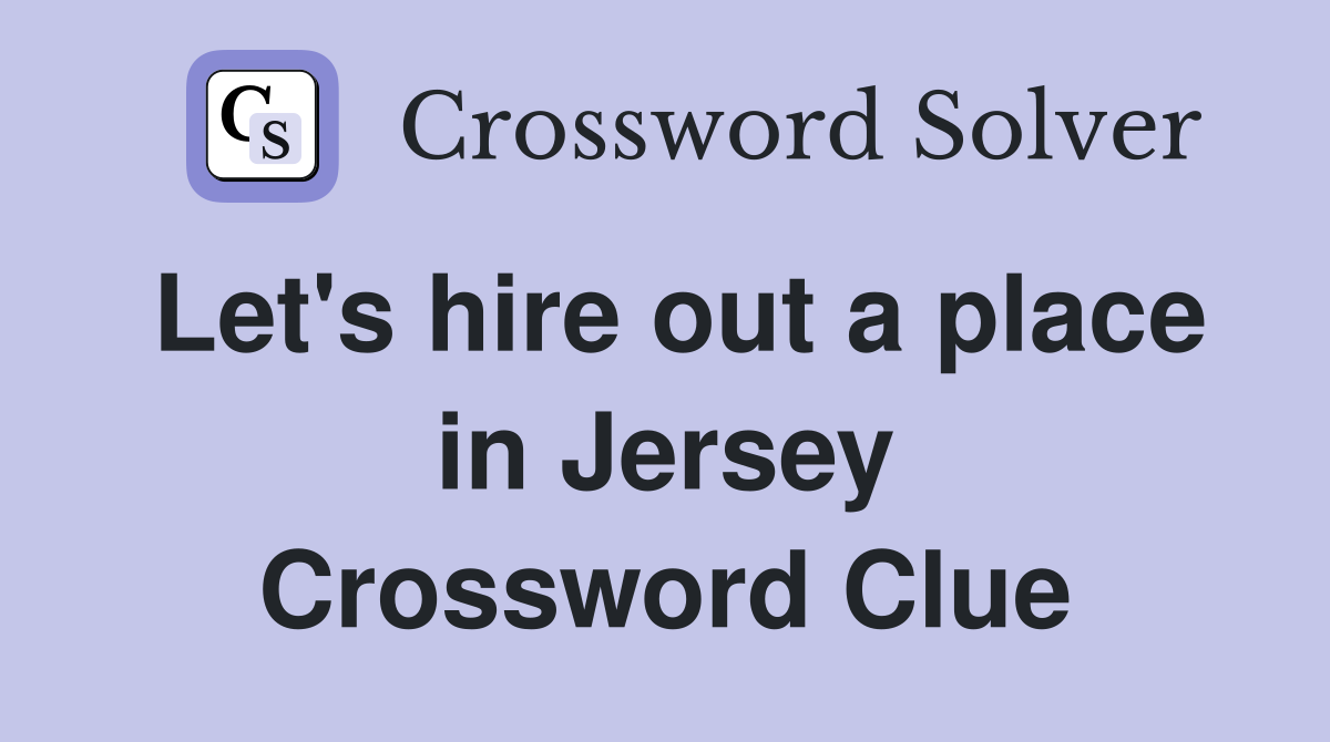 Let's hire out a place in Jersey Crossword Clue