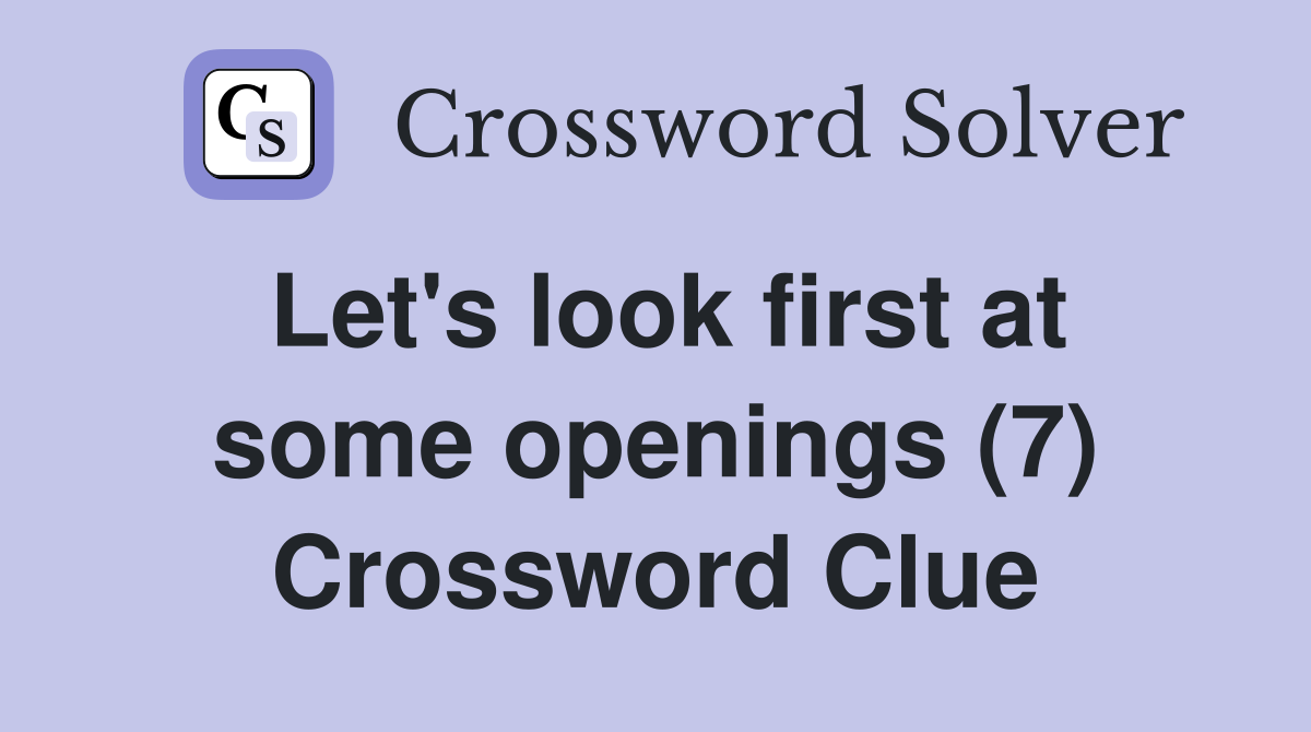 Let's look first at some openings (7) Crossword Clue