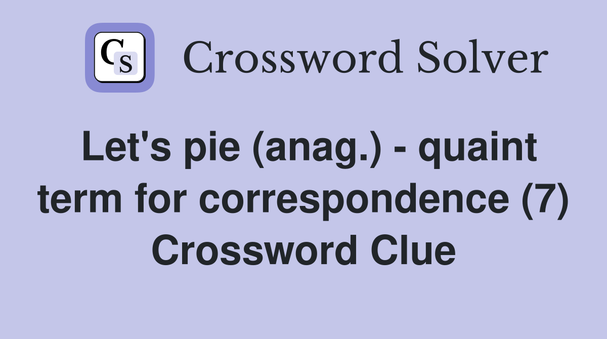Let's pie (anag.) - quaint term for correspondence (7) Crossword Clue