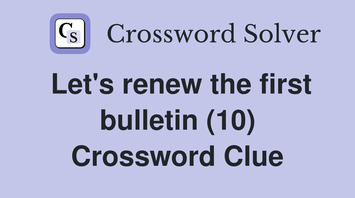 Let's renew the first bulletin (10) Crossword Clue
