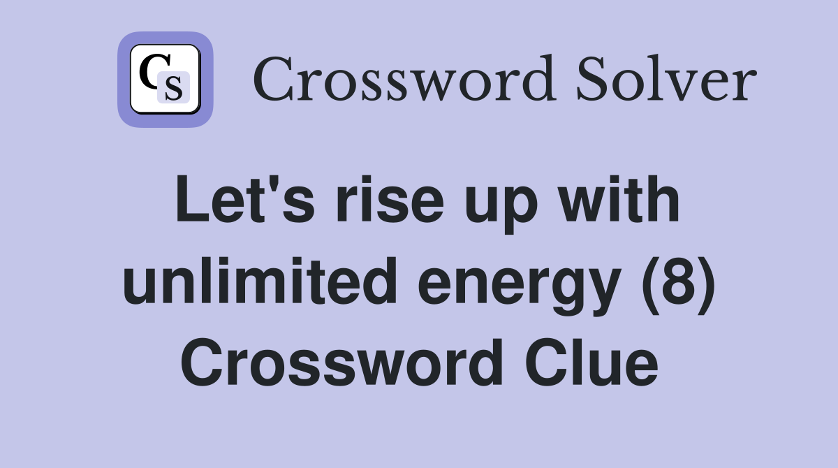 Let's rise up with unlimited energy (8) Crossword Clue