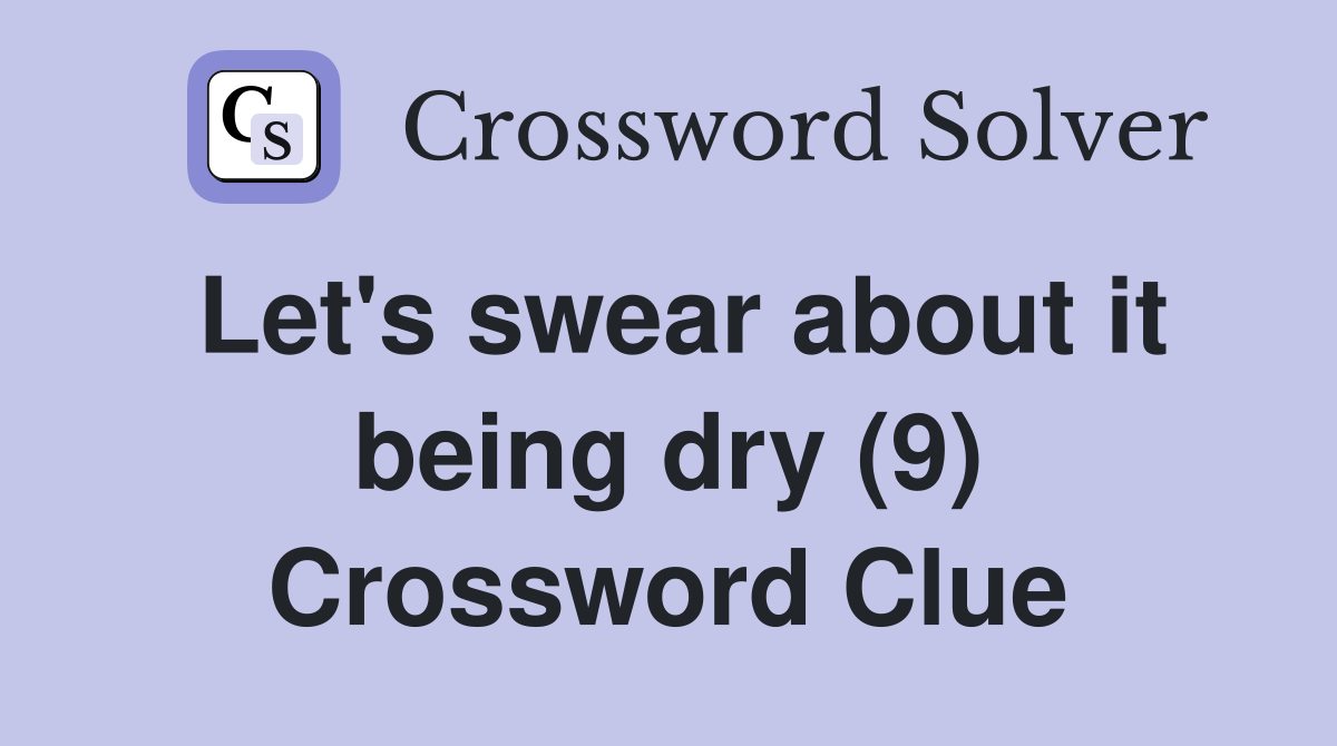 Let's swear about it being dry (9) Crossword Clue
