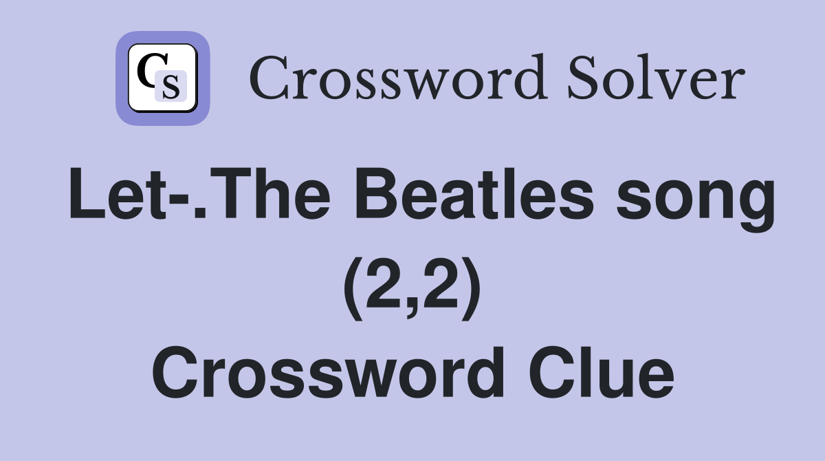Let-.The Beatles song (2,2) Crossword Clue