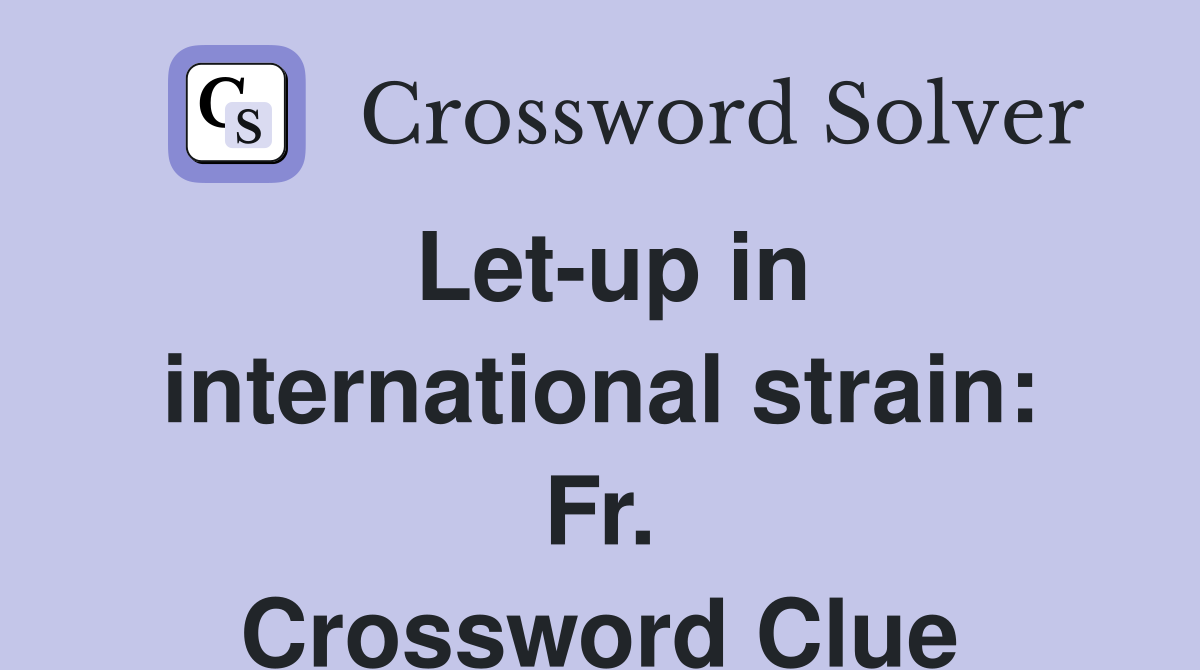 Let-up in international strain: Fr. Crossword Clue