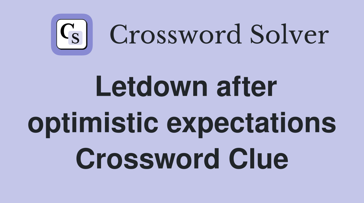 Letdown after optimistic expectations Crossword Clue