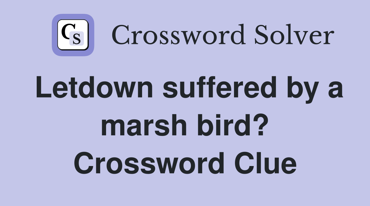 Letdown suffered by a marsh bird? Crossword Clue