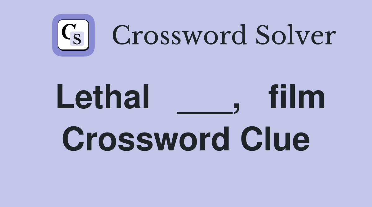 Lethal   ___,   film Crossword Clue