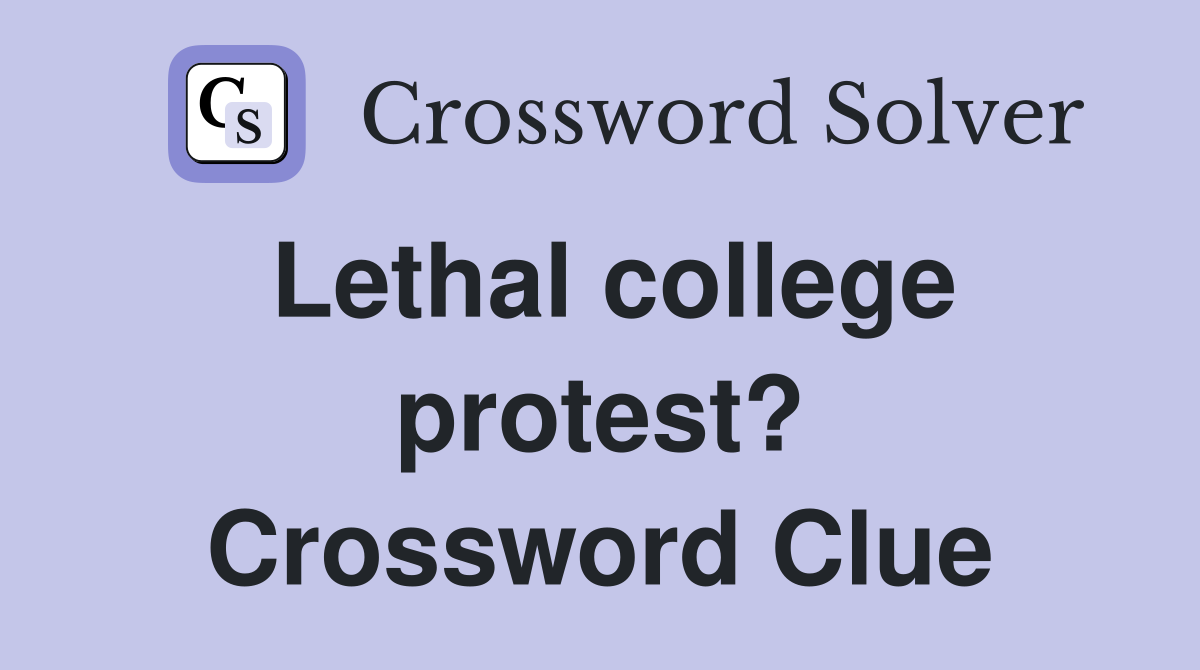 Lethal college protest? Crossword Clue