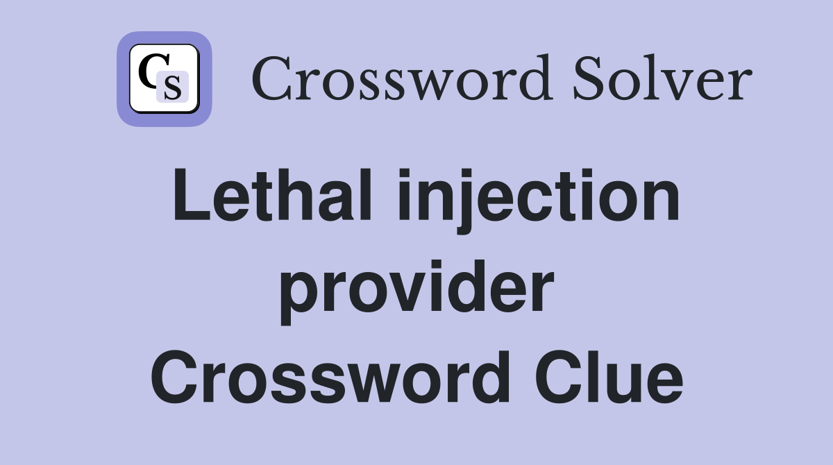 Lethal injection provider Crossword Clue