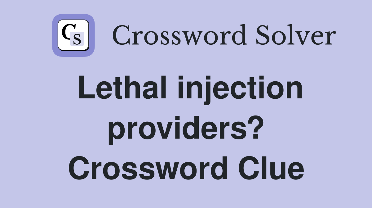 Lethal injection providers? Crossword Clue