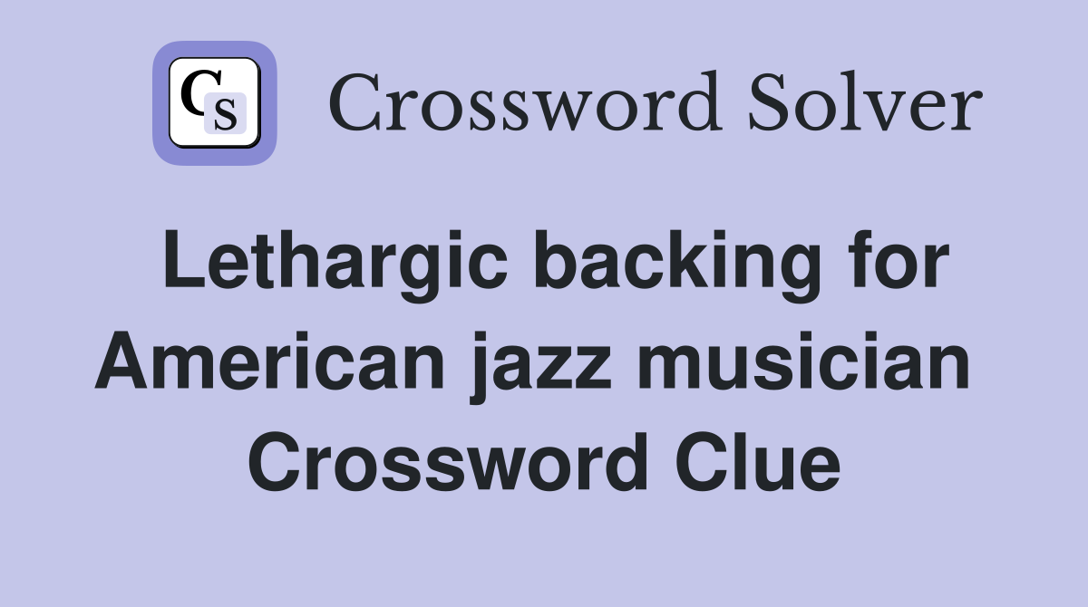Lethargic backing for American jazz musician  Crossword Clue