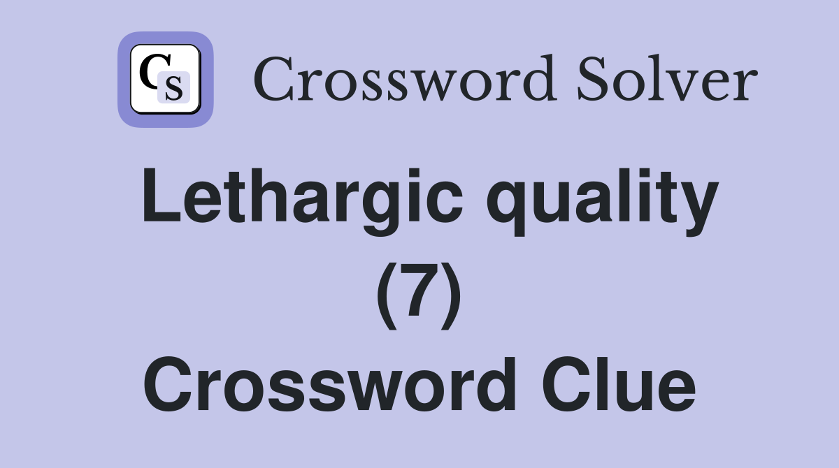 Lethargic quality (7) Crossword Clue