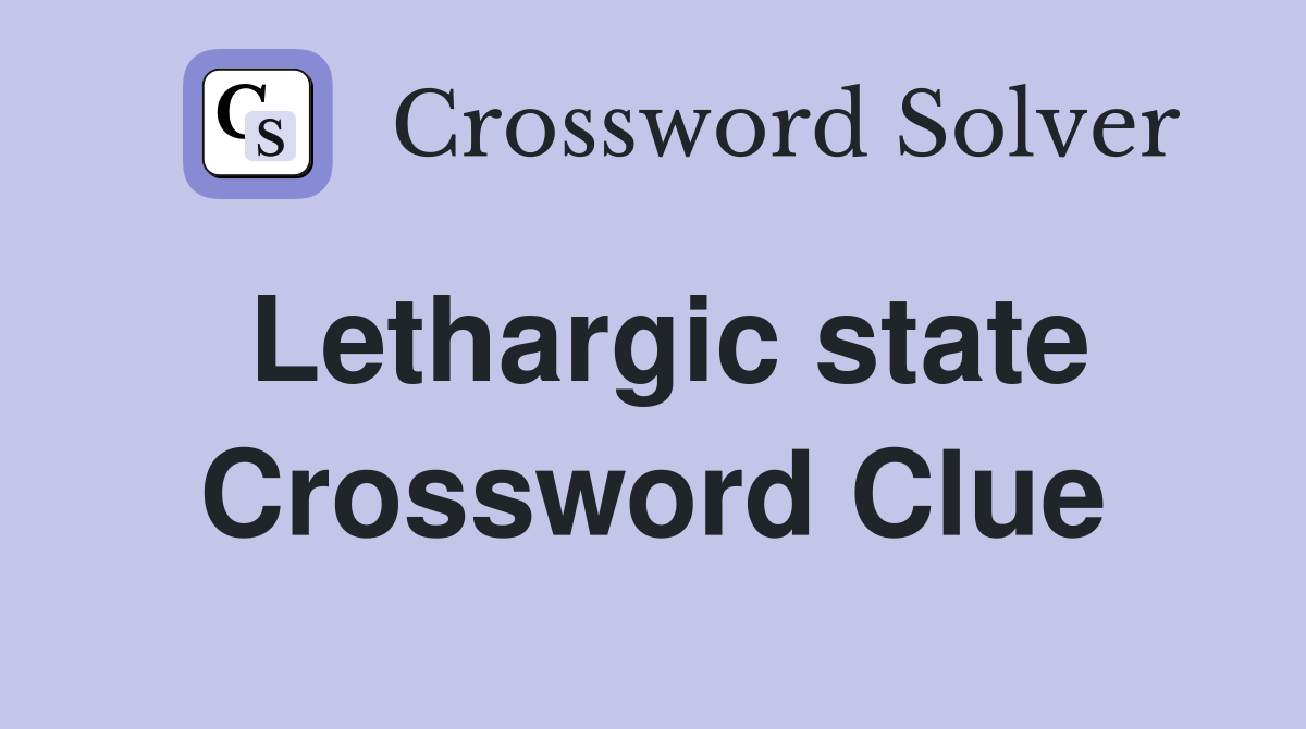 Lethargic state Crossword Clue