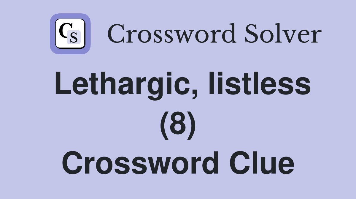 Lethargic, listless (8) Crossword Clue