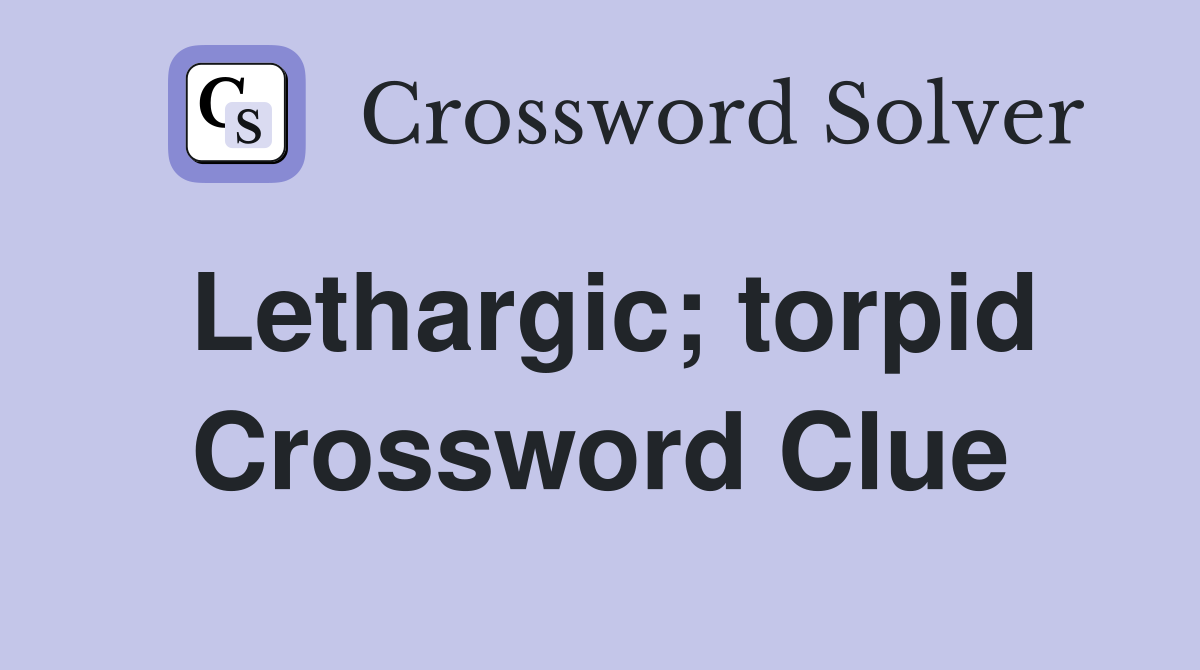 Lethargic; torpid Crossword Clue