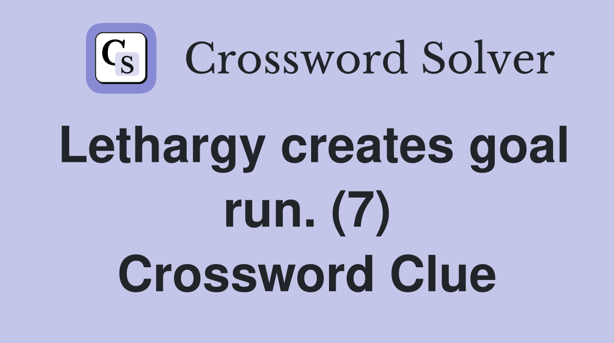 Lethargy creates goal run. (7) Crossword Clue