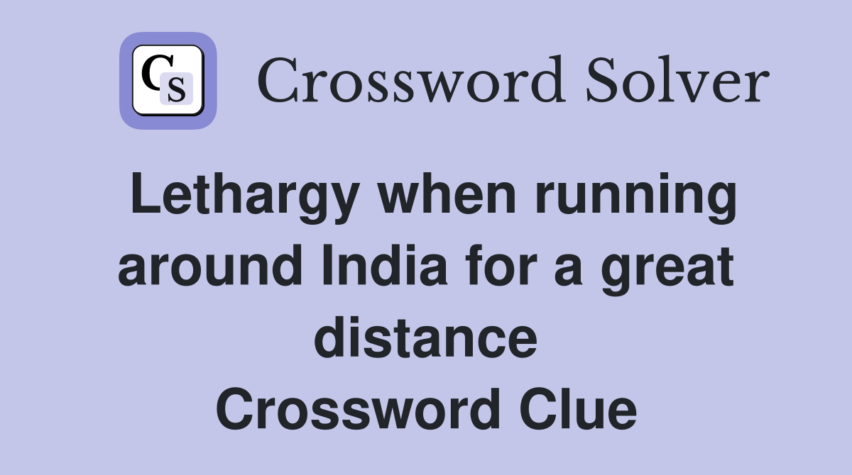 Lethargy when running around India for a great distance Crossword Clue
