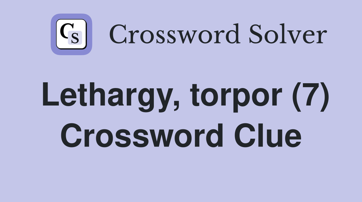 Lethargy, torpor (7) Crossword Clue