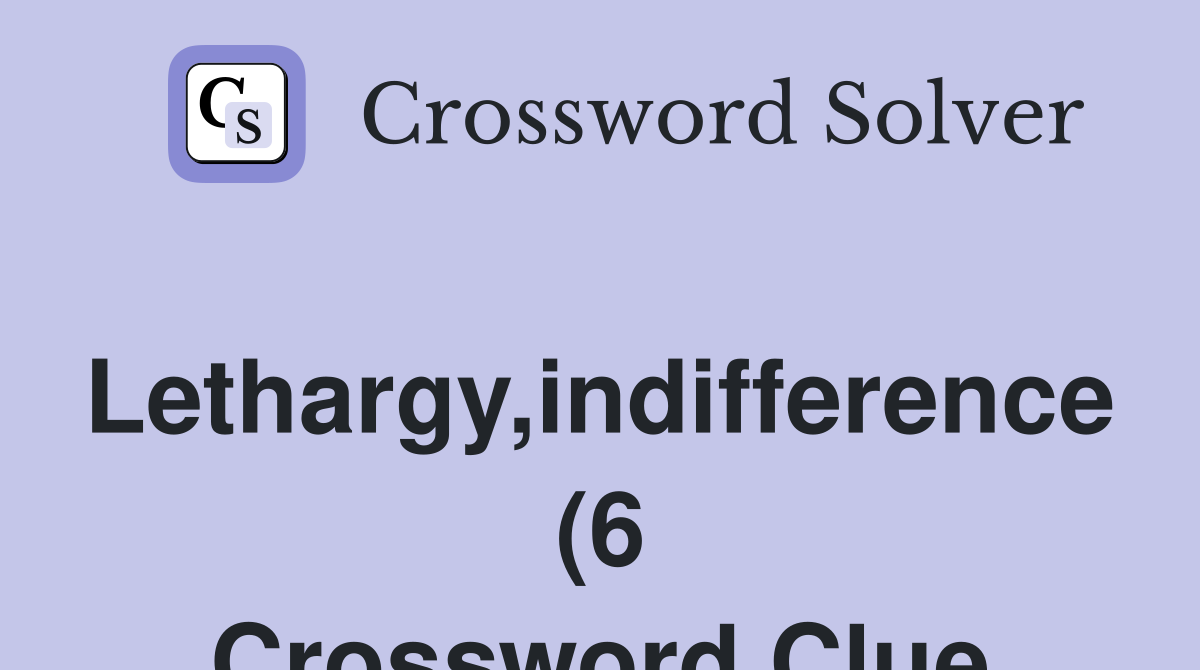 Lethargy indifference (6) Crossword Clue Answers Crossword Solver Lethargy indifference (6) Crossword Clue Answers Crossword Solver