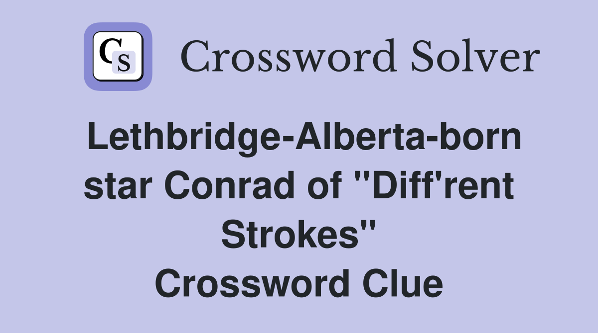 Lethbridge-Alberta-born star Conrad of "Diff'rent Strokes" Crossword Clue