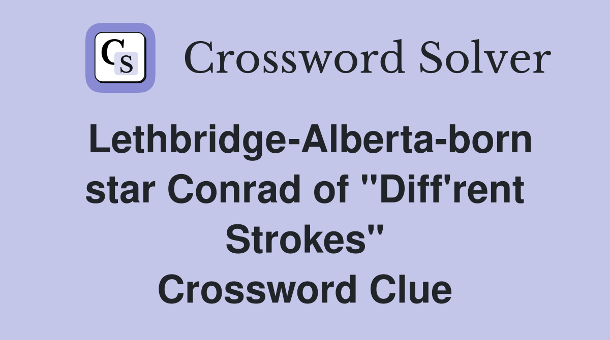 Lethbridge Alberta born star Conrad of quot Diff #39 rent Strokes quot Crossword