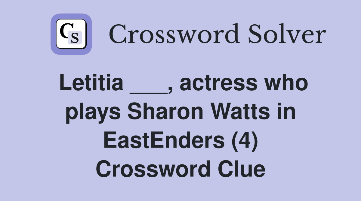 Letitia ___, actress who plays Sharon Watts in EastEnders (4) Crossword Clue