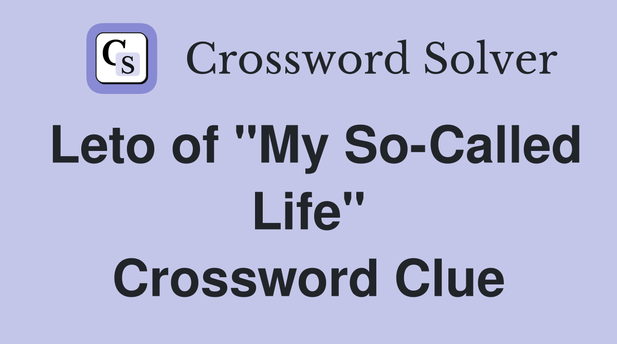 Leto of "My So-Called Life" Crossword Clue