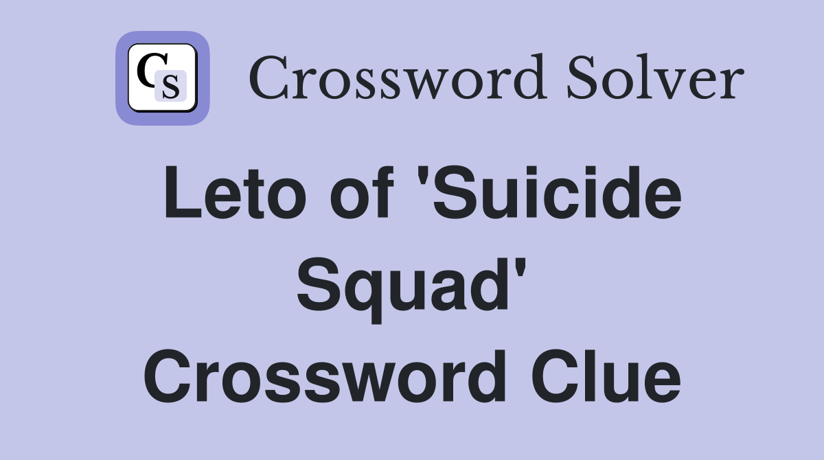 Leto of 'Suicide Squad' Crossword Clue