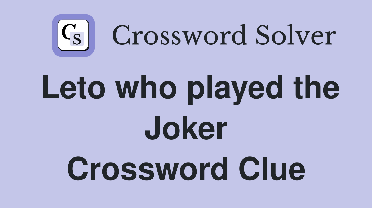 Leto who played the Joker Crossword Clue