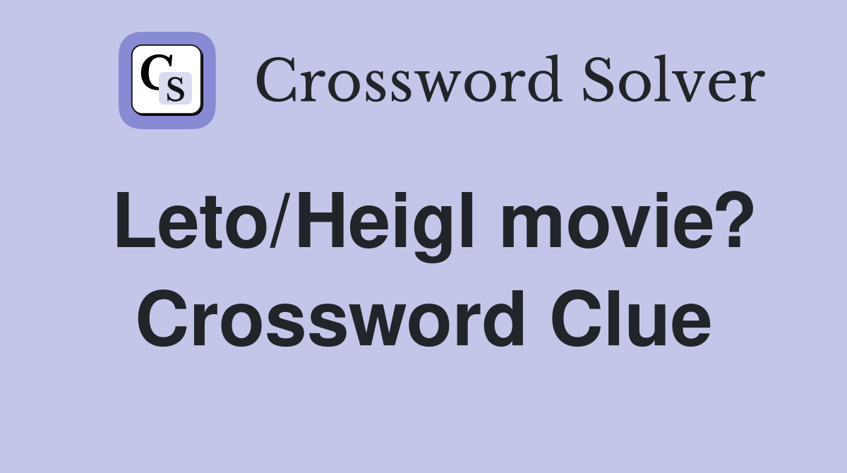 Leto/Heigl movie? Crossword Clue