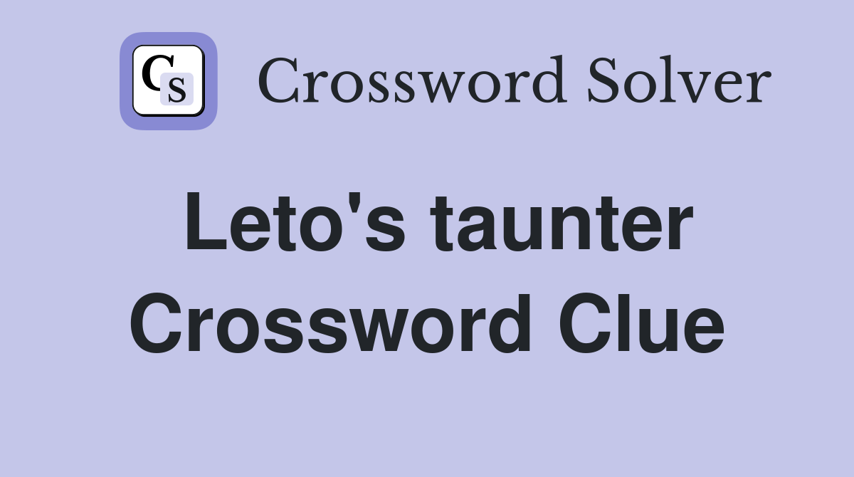 Leto's taunter Crossword Clue